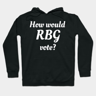 How Would RBG Vote? Hoodie